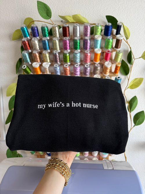 My Wife’s a Hot Nurse Embroidered Crewneck