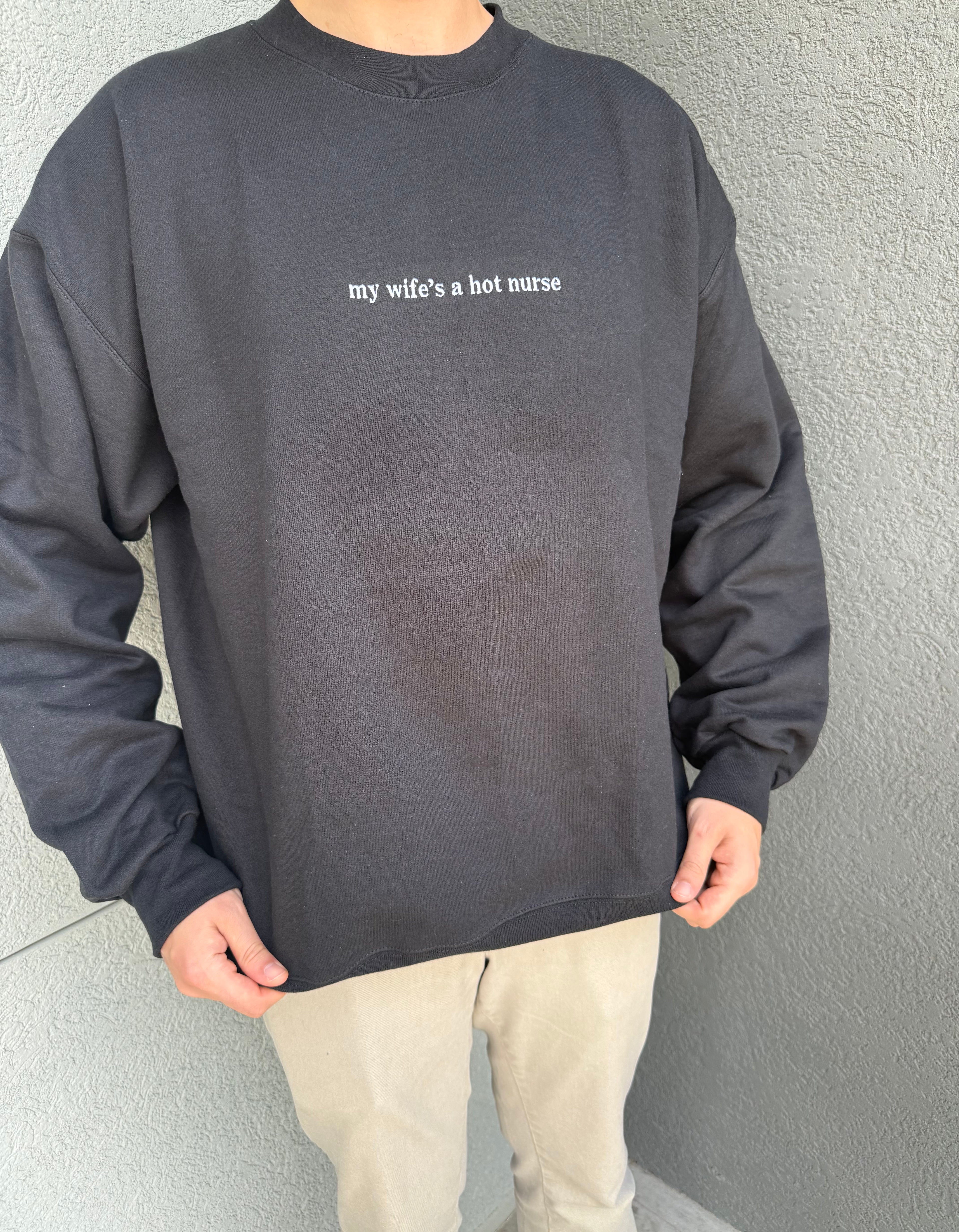 My Wife’s a Hot Nurse Embroidered Crewneck